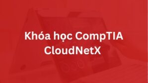 Khóa học CompTIA CloudNetX