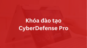 Khóa đào tạo CyberDefense Pro