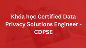 Khóa học Certified Data Privacy Solutions Engineer – CDPSE