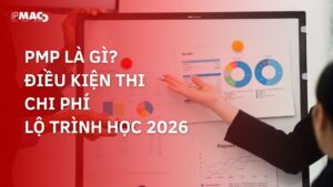 PMP là gì, Điều kiện thi, chi phí và lộ trình học chứng chỉ PMP mới nhất 2026
